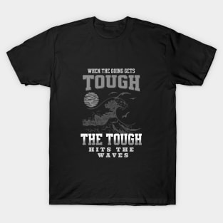 The Tough Surf Waves Inspirational Quote Phrase Text T-Shirt